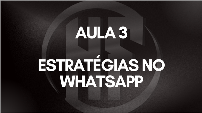 AULA 3 - ESTRATÉGIAS NO WHATSAPP